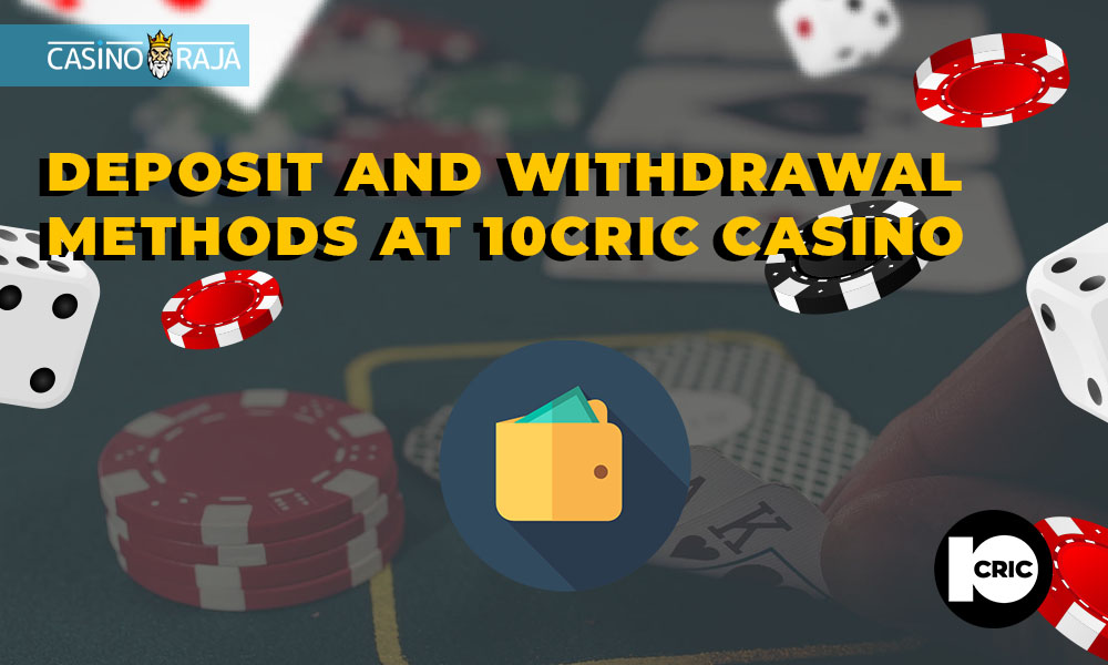 Deposit and withdrawal methods at 10cric Casino