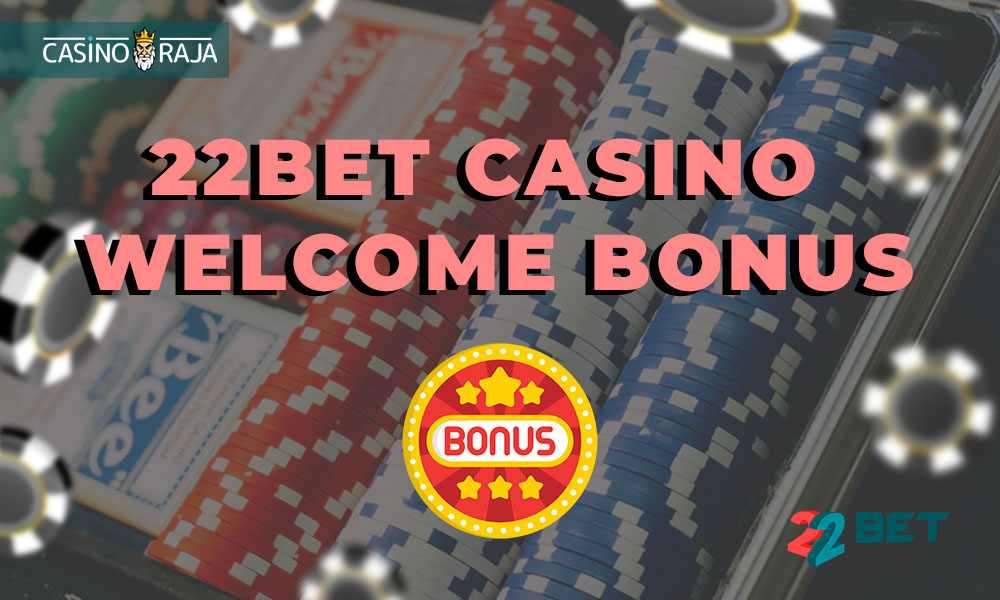 22Bet casino welcome bonus.