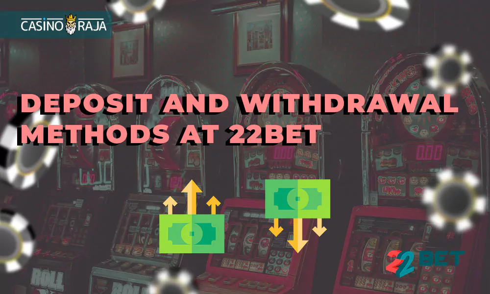 Deposit and withdrawal methods at 22Bet
