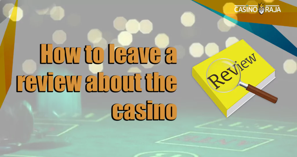 How to leave a review about the casino?