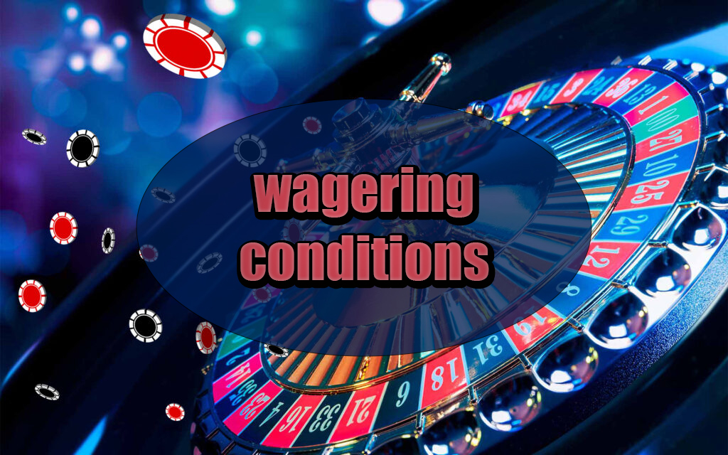 Wagering conditions on bonuses.