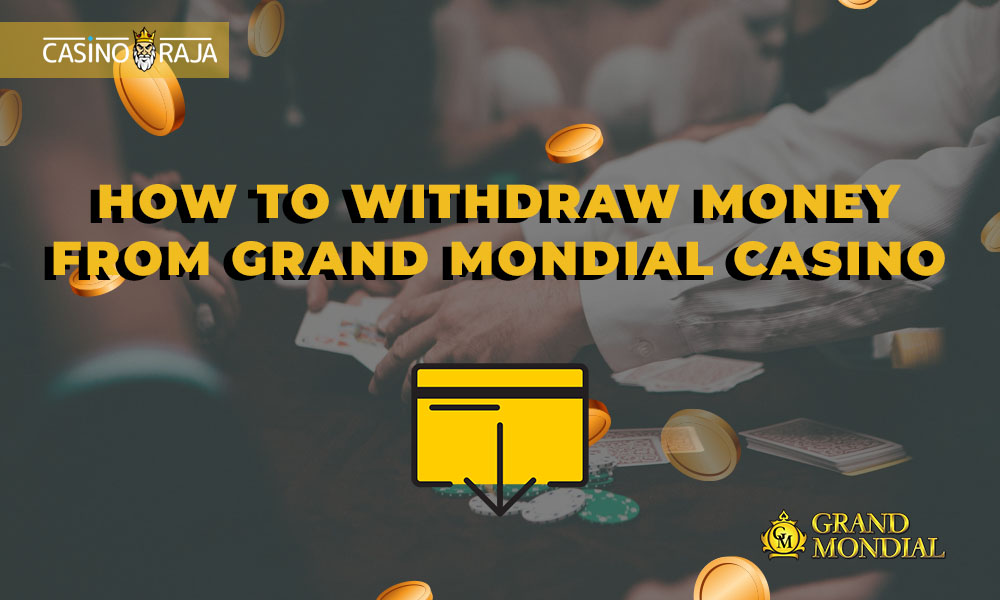 How to withdraw money from Grand Mondial Casino