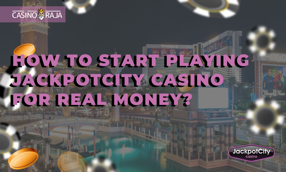 How to start playing JackpotCity Casino for real money