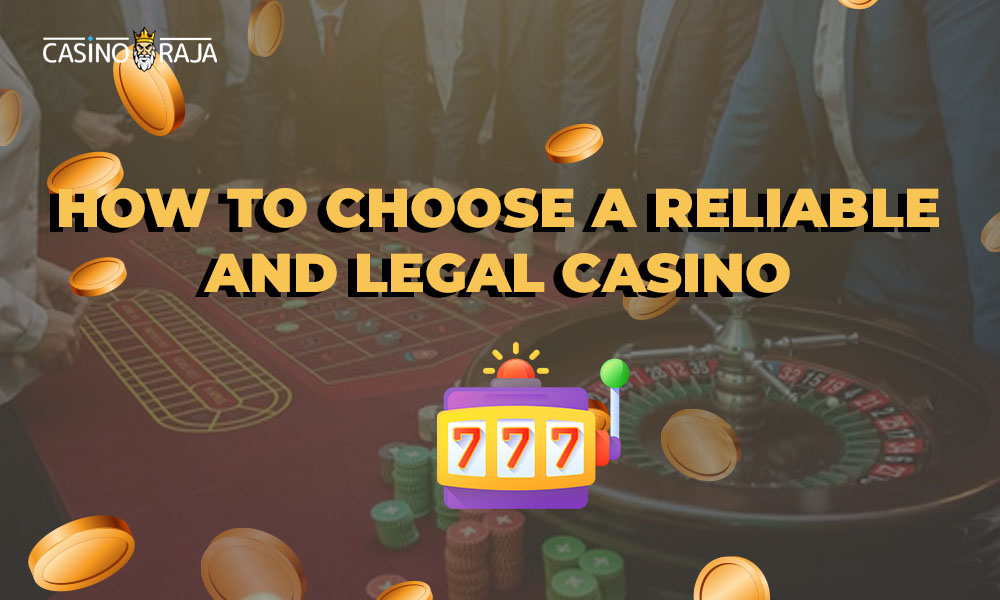 How to choose a reliable and legal casino