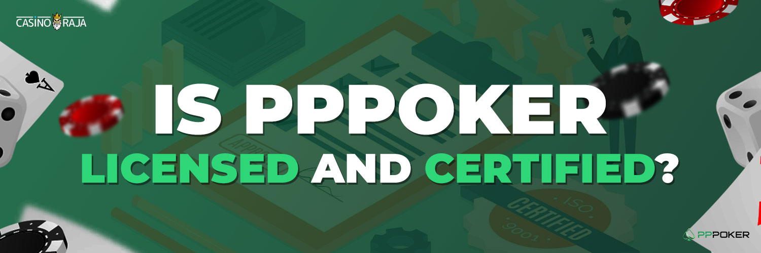 Is PPPoker Licensed and Certified in India