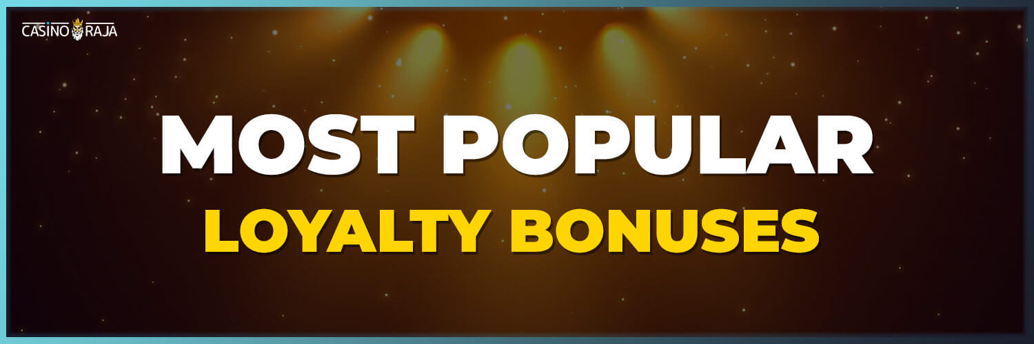 most popular types of casino loyalty bonuses